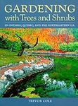 Gardening With Trees and Shrubs: In Ontario, Quebec, and the Northeastern U.S.