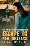 Escape To New Orleans (True Blue Detective Series Book 5)