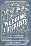 The Little Book of Wedding Planner Checklists: All the Lists and Tips You Need to Plan the Big Day