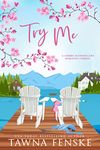 Try Me: A small-town, opposites-attract, enemies-to-lovers romantic comedy (Cherry Blossom Lake Romantic Comedies Book 1)