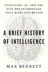 A Brief History of Intelligence: Evolution, AI, and the Five Breakthroughs That Made Our Brains