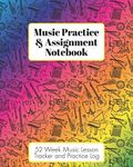 Music Practice & Assignment Notebook: 52 Weeks of Music Lesson Tracking Charts | Record Notes and Practice Log Book | Rainbow Instruments for Girls or Boys