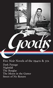 David Goodis: Five Noir Novels of the 1940s & 50s (LOA #225): Dark Passage / Nightfall / The Burglar / The Moon in the Gutter / Street of No Return (Library of America Noir Collection Book 3)