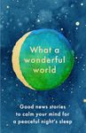 What a Wonderful World: The perfect bedtime book to ease stress and anxiety