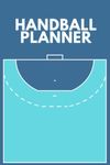 Handball Planner: Coach's Handball Record Book For Tracking Progress And Planning Strategy The Perfect Gift For Handball Coaches Or Assistant Handball Coaches