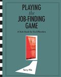 Playing the Job Finding Game: A rule book for ex-offenders