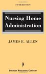 Nursing Home Administration: Fifth Edition