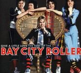 Give A Little Love: The Best Of The Bay City Rollers