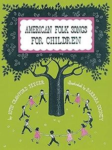 American Folk Songs for Children: In Home, School and Nursery School; a Book for Children, Parents and Teachers