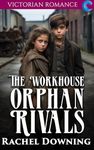 The Workhouse Orphan Rivals: Victorian Romance