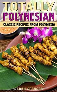 Totally Polynesian: Classic Recipes from Polynesia (Flavors of the World Cookbooks)