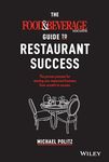 The Food and Beverage Magazine Guide to Restaurant Success: The Proven Process for Starting Any Restaurant Business From Scratch to Success