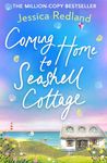 Coming Home To Seashell Cottage: An unforgettable, emotional novel of family and friendship from Jessica Redland (Welcome To Whitsborough Bay Book 4)