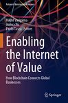 Enabling the Internet of Value: How Blockchain Connects Global Businesses