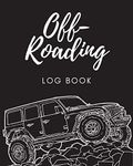 Off Roading Log Book: Back Roads Adventure | 4-Wheel Drive Trails | Hitting The Trails | Desert Byways | Notebook | Racing | Vehicle Engineering