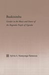 Baakisimba: Gender in the Music and Dance of the Baganda People of Uganda (Current Research in Ethnomusicology: Outstanding Dissertations)