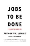 Jobs to be Done: Theory to Practice