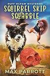 Squirrel Skip Squabble: A Cozy Animal Mystery (Ruff McPaw Mysteries Book 3)
