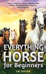 Everything Horse For Beginners: How