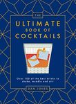 The Ultimate Book of Cocktails: Over 100 of the Best Drinks to Shake, Muddle and Stir