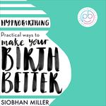 Hypnobirthing: Practical Ways to Make Your Birth Better