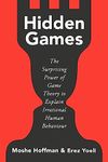 Hidden Games: The Surprising Power of Game Theory to Explain Irrational Human Behaviour