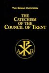 The Catechism of the Council of Trent: For Parish Priests Issued by Order of Pope Pius V