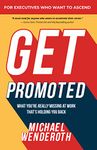 Get Promoted: What You're Really Missing at Work That's Holding You Back