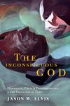 The Inconspicuous God: Heidegger, French Phenomenology, and the Theological Turn (Indiana Series in the Philosophy of Religion)