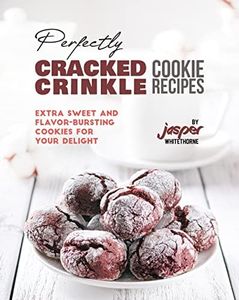 Perfectly Cracked Crinkle Cookie Recipes: Extra Sweet and Flavor-Bursting Cookies for Your Delight