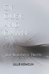 Of Dusk and Dawn: The Beautiful Truth