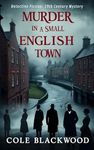 Murder in a Small English Town: Unraveling Deceit in Berwick-upon-Tweed: A Late 19th Century Murder, Ancestral Friction, Hidden Treasures, and a Fight ... Legacy (Detective Murder Collection)