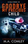 Goodbye My Precious Child (DI Sally Parker Book 6)