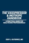 The Vasopressor & Inotrope Handbook: A Practical Guide for Healthcare Professionals