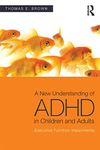 A New Understanding of ADHD in Children and Adults: Executive Function Impairments