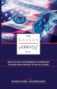 The GovCon Winners Way: How To Win Government Contracts Faster Than Trying to Do It Alone!