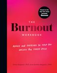 The Burnout Workbook: Advice and Exercises to Help You Unlock the Stress Cycle