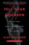 Tell Your Children: The Truth About Marijuana, Mental Illness, and Violence