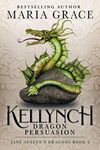 Kellynch: Dragon Persuasion (Jane Austen's Dragons: A Regency gaslamp dragon fantasy adventure Book 6)