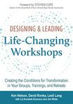 Designing & Leading Life-Changing Workshops: Creating the Conditions for Transformation in Your Groups, Trainings, and Retreats