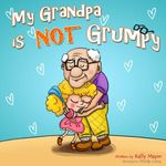 My Grandpa is NOT Grumpy!: Funny Rhyming Picture Book for Beginner Readers (ages 2-8) (Funny Grandparents Series- (Beginner and Early Readers) 1)