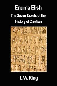 Enuma Elish: The Seven Tablets of the History of Creation