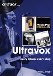 Ultravox: Every Album, Every Song (On Track)