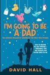 I’m Going to be a Dad!: The Ultimat