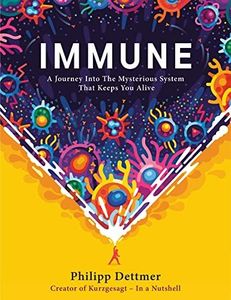 Immune: The Bestselling Book From Kurzgesagt - A Gorgeously Illustrated Deep Dive Into The Immune System