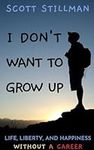 I Don't Want To Grow Up: Life, Liberty, and Happiness. Without a Career. (Nature Book Series)