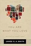 You Are What You Love: The Spiritual Power of Habit