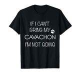 Cavachon Dog T-Shirt Gifts If I Can't Bring My I'm Not Going