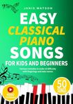 EASY CLASSICAL PIANO SONGS FOR KIDS AND BEGINNERS: Famous melodies in order of difficulty with fingerings and note names