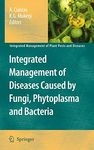 Integrated Management of Diseases Caused by Fungi, Phytoplasma and Bacteria: 3 (Integrated Management of Plant Pests and Diseases)